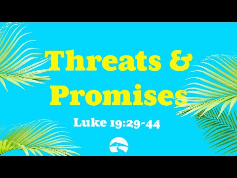 Threats & Promises from Luke 19:29-44