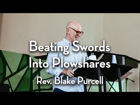 Beating Swords Into Plowshares | Micah 4:1-7 | Rev. Blake Purcell