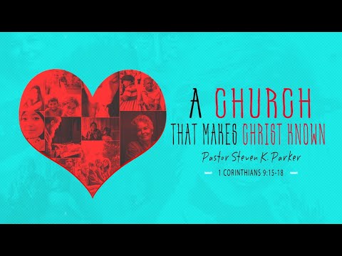 A Church That Makes Christ Known 1 Corinthians 9:15-18