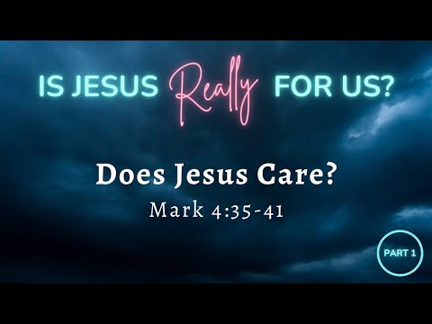 Does Jesus Care? (Mark 4:35-41)