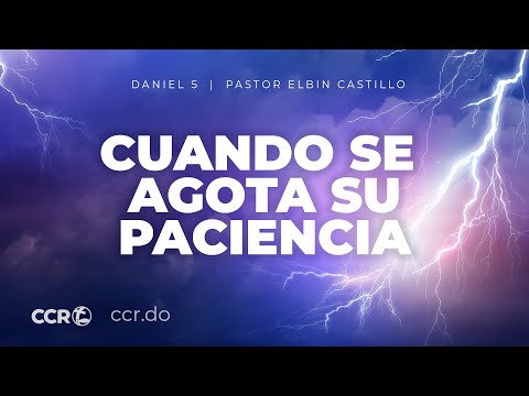 Cuando de agota su paciencia / Daniel 5:1-5 /  Pastor Elbin Castillo