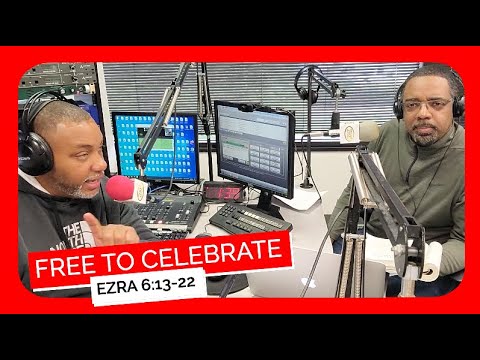 Free To Celebrate Ezra 6:13-22 Sunday School Lesson March 20, 2022 Ronald Jasmin Cornelius Hill