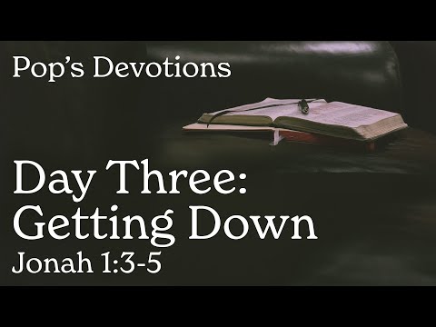 Day Three: Getting Down - Jonah 1:3-5 | Pop's Devotions