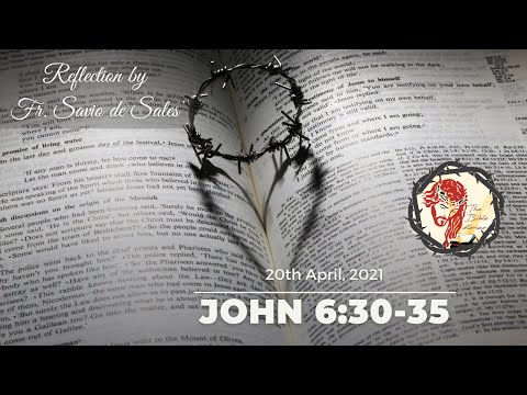 Gospel of John 6:30-35 (April 20th 2021, Tuesday)