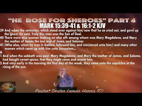 "He Rose for Sheroes" Part 4 Mark 15:39-41 and 16:1-2