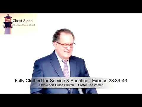Fully Clothed for Service & Sacrifice - Exodus 28:39-43 - Full message