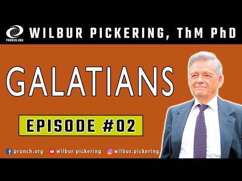 GALATIANS 2:1-2 2:3-5 2:6-10 2:11-17 2:18-21 3:1-6 3:7-9 EP 02 WILBUR PICKERING