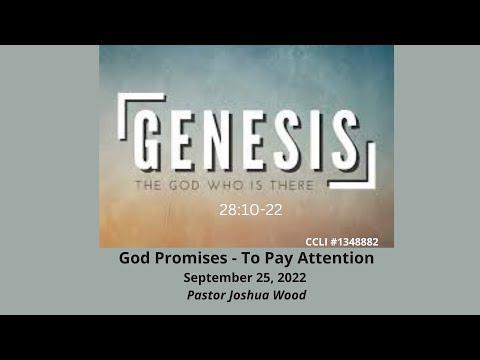 September 25, 2022 ~ God Promises To Pay Attention ~ Genesis 28:10-22 ~ Pastor Joshua Wood