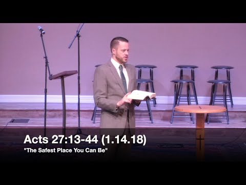 The Safest Place You Can Be - Acts 27:13-44 (1.14.18) - Pastor Jordan Rogers