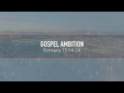 Matt Ellison, "Gospel Ambition" - Romans 15:14-24