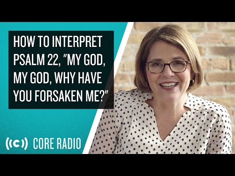 How To Interpret Psalm 22, 'My God, My God, why have You forsaken Me?' - Nancy Guthrie