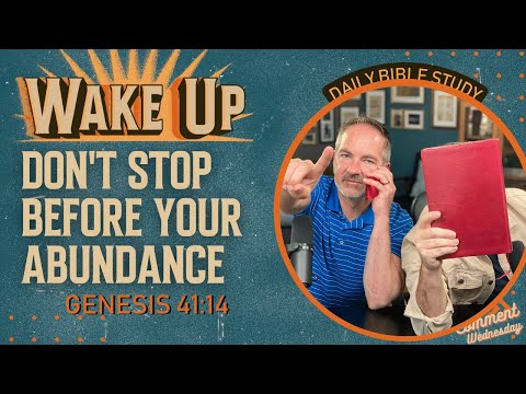 WakeUp Daily Devotional | Don't Stop Before Your Abundance | Genesis 41:14