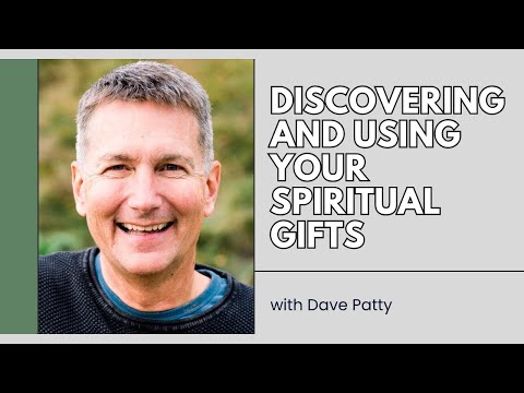 Discovering and Using Your Spiritual Gifts - Dave Patty