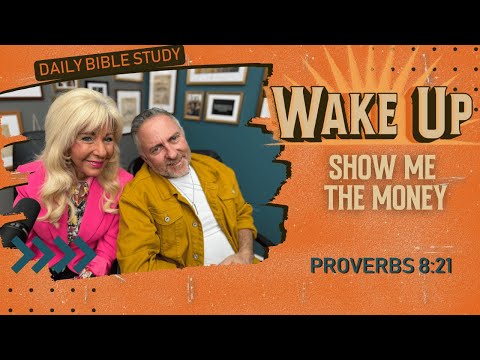 WakeUp Daily Devotional | Show Me the Money | Proverbs 8:21
