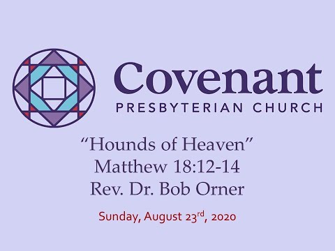 "Hounds of Heaven," Matthew 18:12-14, 8/23/20 @ Covenant Presbyterian Church, Cherry Hill, NJ