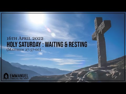 Holy Saturday: Matt 27:57-66 Waiting and Resting - Pr. David Low // 16th April 2022