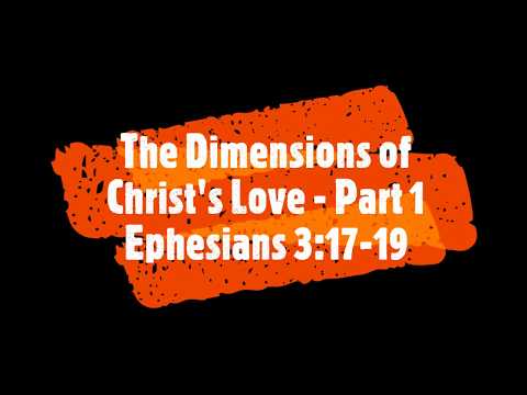 The Dimensions of Christ's Love - Part 1, Ephesians 3:17-19