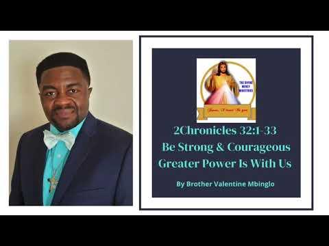 Jan 25 2Chronicles 32:1-33 Be Courageous Greater Power Is With Us By Brother Valentine Mbinglo