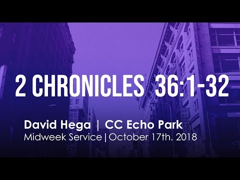 2 Chronicles 36: 1-32| Midweek Bible Study | 7:30 pm | October  17th. 2018