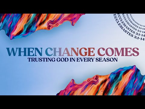 When Change Comes Trusting God in Every Season Ecclesiastes 3:1-14 | Andrew May