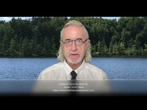 Scripture Verse By Verse (5) Psalm 143:6-144:4