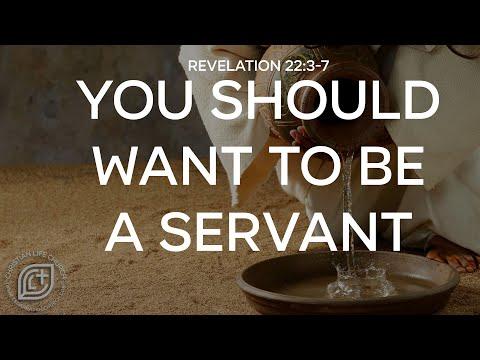You Should Want to be a Servant - Pastor Christian Shields - Rev 22:3-7