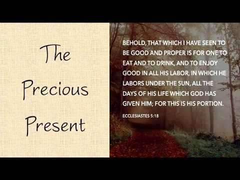 The Precious Present - Ecclesiastes 5:18