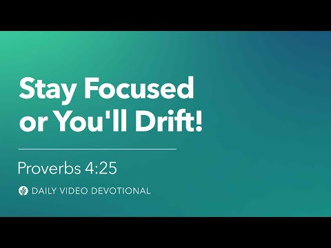 Stay Focused or You’ll Drift | Proverbs 4:25 | Our Daily Bread Video Devotional