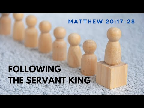 Following The Servant King [ Matthew 20:17-28 ] by Tim Cantrell