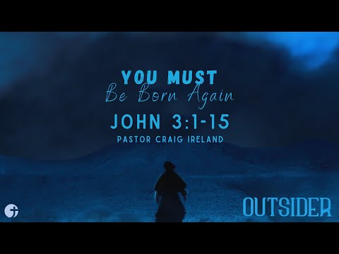 "You Must Be Born Again" John 3:1-15 - Pastor Craig Ireland