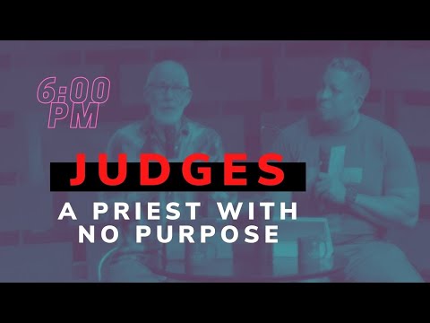2/6/21 Judges 17:7-13, Priest With No Purpose