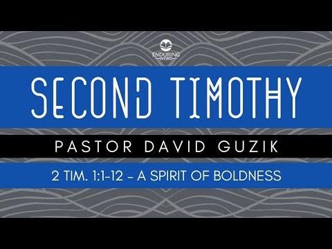 2 Timothy 1:1-12 - A Spirit of Boldness
