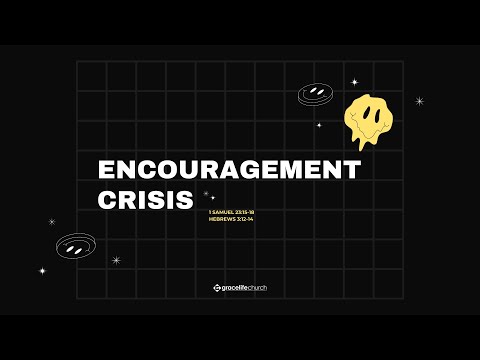 Encouragement Crisis | 1 Samuel 23:15-18; Hebrews 3:12-14