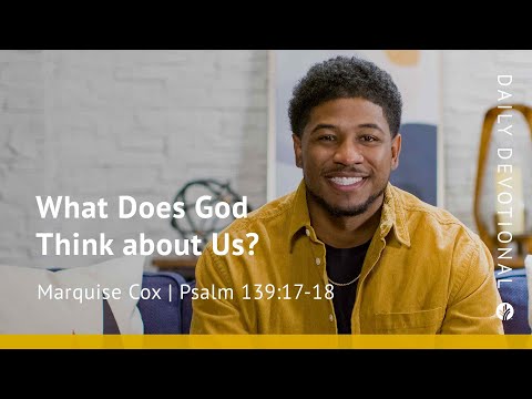 What Does God Think about Us? | Psalm 139:17–18 | Our Daily Bread Video Devotional