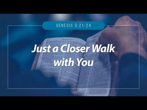 Just a Closer Walk with You | Genesis 5:21-24