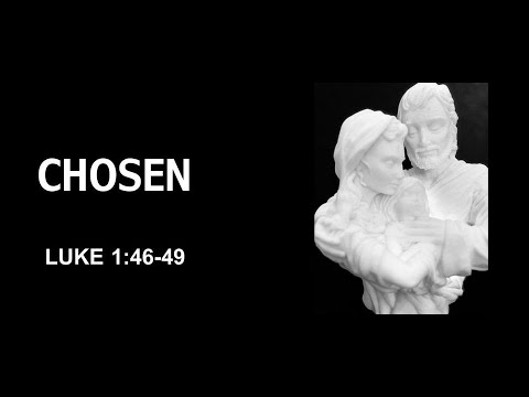 "Chosen" Luke 1:46-49 12-6-20