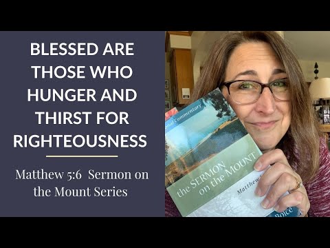 Blessed are Those Who Hunger and Thirst for Righteousness - Matthew 5:6