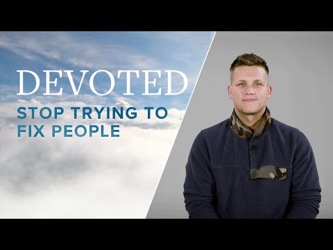 Devoted: Stop Trying to Fix People [Matthew 7:4]