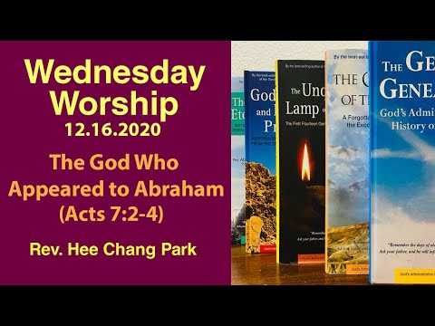 The God Who Appeared to Abraham (Acts 7:2-4) Wednesday Worship - Rev. Hee Chang Park