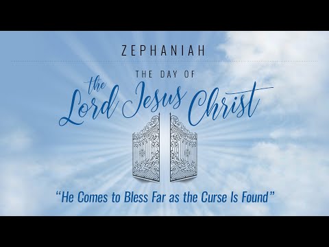He Comes to Bless Far as the Curse Is Found (Zephaniah 3:9-20) - Sunday, July 25, 2021