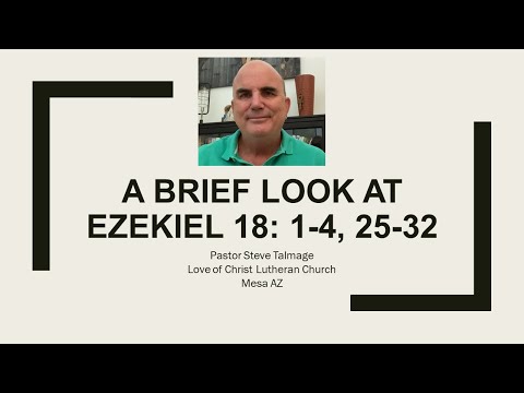 A Brief Look at Ezekiel 18: 1-4, 25-32 by Steve Talmage