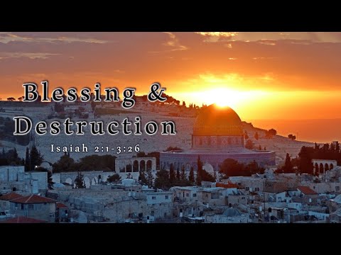 Blessing and Destruction [Isaiah 2:1-3:26] by Pastor Tony Hartze