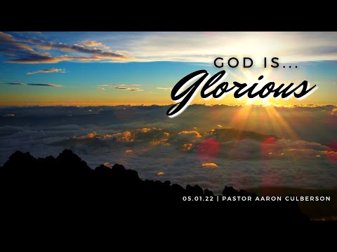 God is...Glorious (Exodus 33:17-23; Psalm 19:1, 29:1-2; Isaiah 43:7)