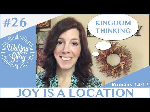 Joy is a Location - Romans 14:17 Video #26 (Kingdom Thinking)