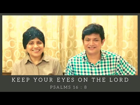 Keep your eyes on the Lord - Psalms 16:8