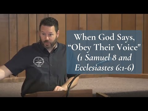 When God Says, “Obey Their Voice" (1 Samuel 8 and Ecclesiastes 6:1-6)