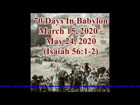 70 Days In Babylon: March 15, 2020- May 24, 2020 (Isaiah 56:1-2)