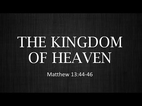 The Kingdom of Heaven - Matthew 13:44-46 - 7/19/2020 11am Service
