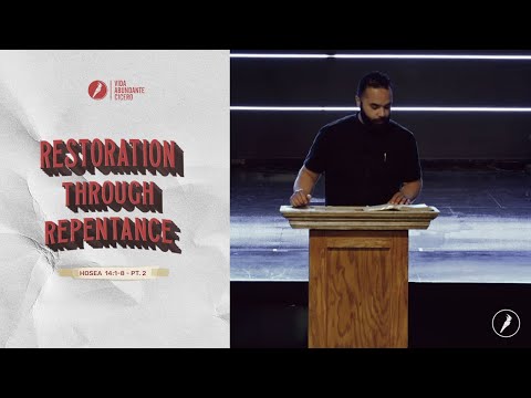 Restoration through repentance - Hosea 14:1-8 - Pt. 2 - Ps. Jonathan Gallardo