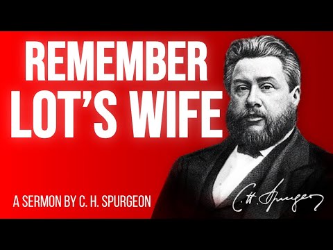 Remember Lot's Wife (Luke 17:32) - C.H. Spurgeon Sermon